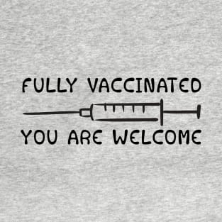 Fully Vaccinated You are welcome T-Shirt